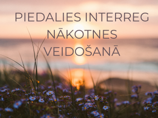 Piedalies INTERREG nākotnes veidošanā!